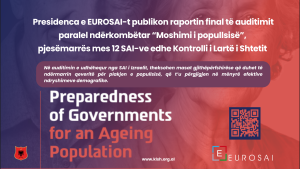 EUROSAI publikon raportin e auditimit mbi “Përgatitjen e qeverive për moshimin e popullsisë”, pjesëmarrës edhe KLSH